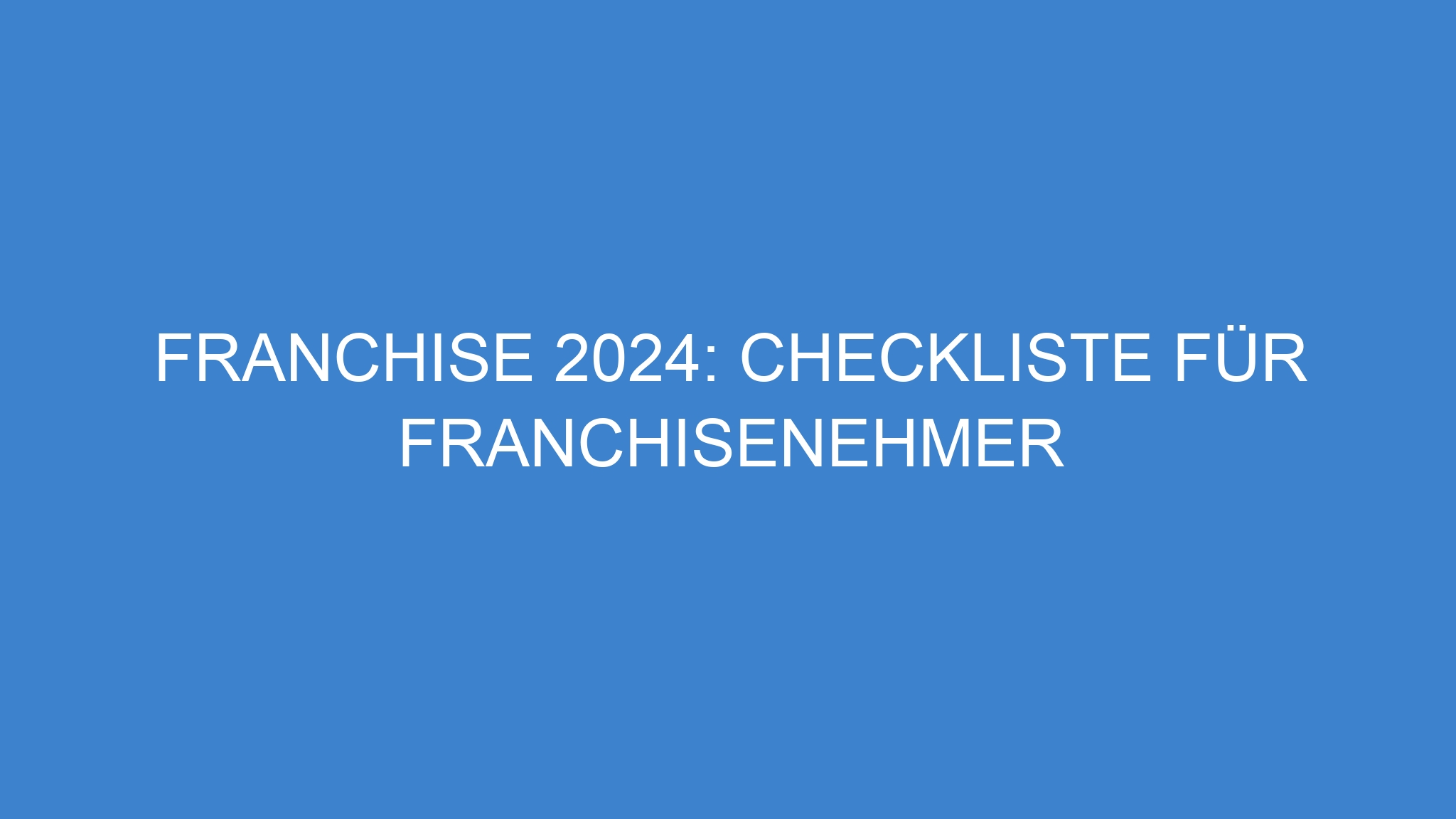 Franchise 2024: Checkliste für Franchisenehmer