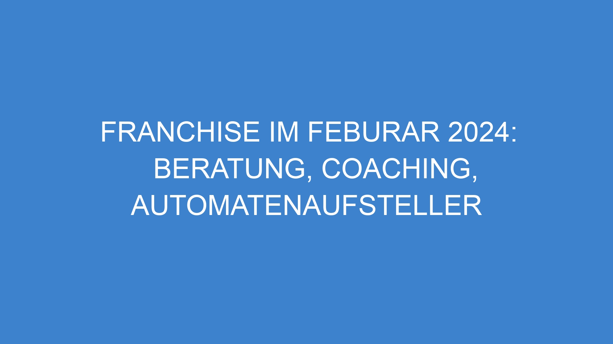 Franchise im Feburar 2024: Beratung, Coaching, Automatenaufsteller